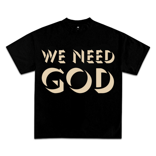 WE NEED GOD